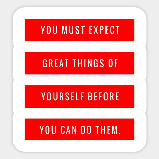 You Must Expect Great Things of Yourself Before You Can Do Them Sticker by GMAT